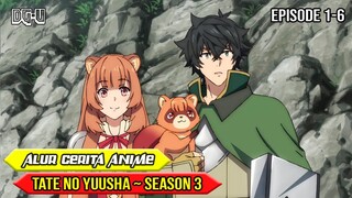 ALUR CERITA ANIME TATE NO YUUSHA - SEASON 3 | EPISODE 1-6