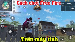 Cách chơi Free Fire (FF) trên máy tính | Cách chơi game free fire trên laptop PC Máy yếu vẫn Mượt