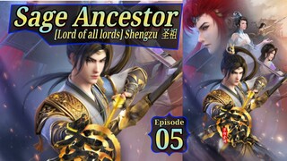 Eps 05 Sage Ancestor [Lord of all lords] Shengzu  圣祖