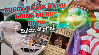 Buggy BAJAK KAPAL GOING MERRY!!! DI PIK (bukan di priuk)