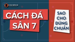 CÁCH ĐÁ SÂN 7 SAO CHO CHUẨN | PHẢI XEM TRƯỚC KHI RA SÂN