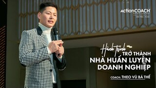 Hành trình trở thành Nhà huấn luyện Doanh nghiệp | Coach TheO Vũ Bá Thế | CBD Firm