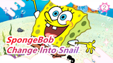[SpongeBob] Change Into Snail_B