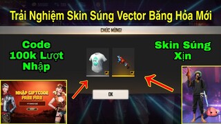 [Garena Free Fire]/Chia Sẻ Code 100k Lượt Nhập Mới,Chơi Sớm Skin Súng Vector Băng Hỏa Cực Đẹp,Mạnh