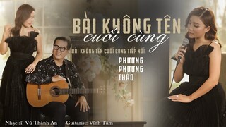 Lk Vũ Thành An - Bài Không Tên Cuối Cùng Tiếp Nối | Phương Phương Thảo | Guitarist Vĩnh Tâm