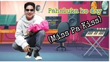 PAHALUKA KO DAY - kuyabons (Miss pa Kiss)