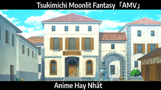 Tsukimichi Moonlit Fantasy「AMV」Hay Nhất