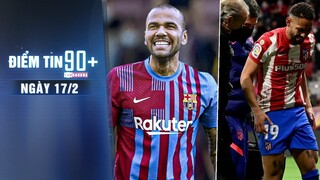 Điểm tin 90+ ngày 17/2 | Alves không được dự C2 vì thể lực; Man Utd nhận tin vui trước trận Atletico