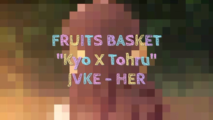 Fruits Basket "Kyo & Tohru" Edit - JVKE (Her)