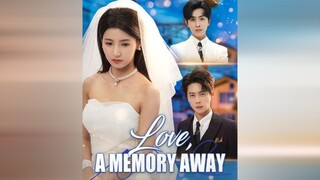 Love, A Memory Away | #shortdrama