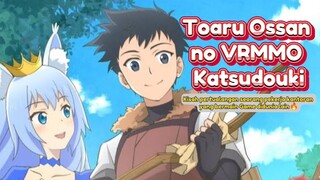 Toaru Ossan no VRMMO Katsudouki🔥Bertualang bermain Game didunia Lain🔥