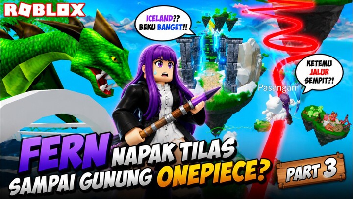 (Part 3) Fern Napak Tilas Sampai Gunung Onepiece - Ada Naga & Iceland??!! #NakamaFestival2
