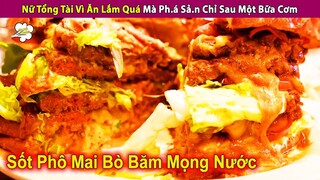 Nữ Tổng Tài Vì Ăn Lắm Quá Mà Ph.á Sả.n Chỉ Sau Một Bữa Cơm | Review Con Người Và Cuộc Sống
