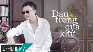 ĐAU TRONG QUÁ KHỨ - HỒ GIA KHÁNH (#DTQK) | NHẠC TRẺ HAY NHẤT 2018 [MV OFFICIAL]