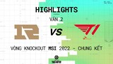 RNG vs T1 | Highlights Game 2 | Chung Kết MSI 2022