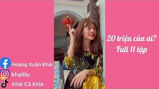 Phim ngắn: 20 triệu của ai? FULL 11 TẬP TIKTOK | KHẢI CÀ KHỊA