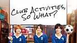 club activities, so what? EP 3