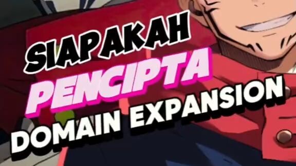 Asal Usul Yang Disembunyikan: Siapa Pencipta Domain Expansion Pertama?