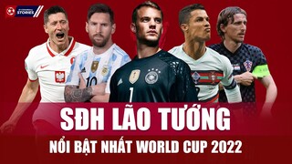 ĐỘI HÌNH LÃO TƯỚNG NỔI BẬT NHẤT TẠI WC 2022: CHÁY LẦN CUỐI RỒI TẮT ?