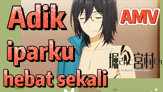 [Hori san to Miyamura kun] AMV |  Adik iparku hebat sekali