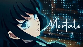 MORTALS | KIMETSU NO YAIBA | ANIME EDIT / AMV