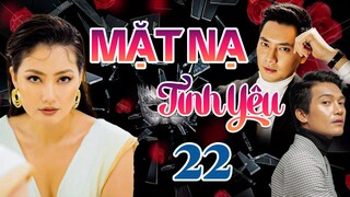 PHIM BỘ TÂM LÝ TÌNH CẢM VIỆT NAM HAY MỚI NHẤT 2023 | MẶT NẠ TÌNH YÊU - TẬP 22 | NGỌC LAN, MINH LUÂN