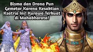 BISMA DAN DRONA PUN GEMETAR KARENA KESAKTIAN KSATRIA INI| KURAWA TERKUAT DI MAHABHARATA