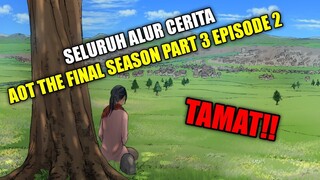 SELURUH ALUR CERITA ATTACK ON TITAN THE FINAL SEASON PART 3 EPISODE 2 LENGKAP SAMPAI TAMAT - AOT S4