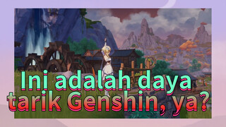 Ini adalah daya tarik Genshin, ya?