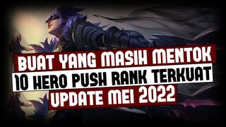 UPDATE 10 HERO TERKUAT BUAT PUSH RANK MEI 2022 | Mobile Legends Indonesia