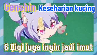 [Genshin Impact, Keseharian kucing] 6 Qiqi juga ingin jadi imut