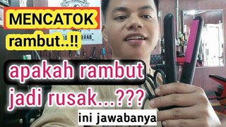 mencatok rambut !! apakah membuat rambut rusak