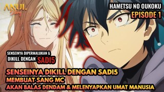 SENSEINYA DIKILL DENGAN SADI5, MC AUTO BALAS DENDAM KEPADA UMAT MANUSIA, HAMETSU NO OUKOKU EPISODE 1