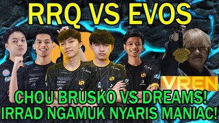 RRQ VS EVOS! IRRAD NGAMUK NYARIS MANIAC! CHOU BRUSKO VS DREAMS!