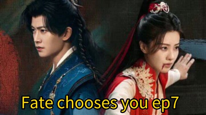 Fate chooses you ep7 engsub
