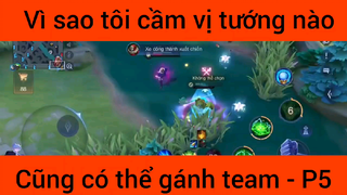 Vì sao tôi cầm vụ tướng nào cũng có thể gánh team #5