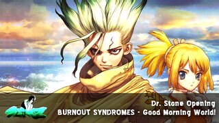 Nightcore Dr.Stone OP FULL「Good Morning World!」BURNOUT SYNDROMES