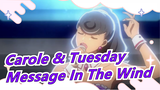 CAROLE&TUESDAY|2 Songs in EP19|Angela‘s new songs|Electricity music|Message In The Wind_B