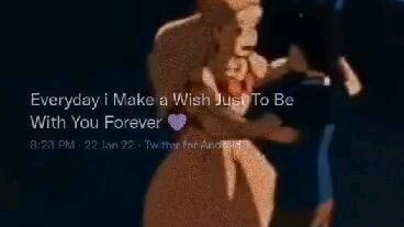 everyday i make a wish just to be with you forever