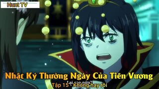 Nhật Ký Thường Ngày Của Tiên Vương Tập 15 - Không hay rồi