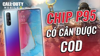 CHIP P95 TRÊN RENO 3 PRO CÓ CÂN ĐƯỢC CALL OF DUTY ???