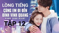 Cùng Em Đi Đến Đỉnh Vinh Quang - Tập 12 | Lồng Tiếng