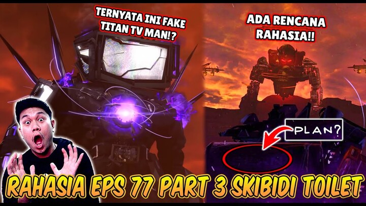 BAHAS SEMUA RAHASIA EPISODE 77 PART 3 SKIBIDI TOILET! TITAN TV MAN TERNYATA PALSU!?