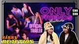 REACTION ค่ะซิสส ∞  Only Friends เพื่อนต้องห้าม〡Official Trailer แซ่บๆ