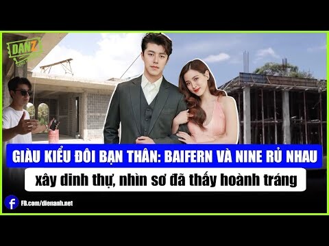 Giàu kiểu đôi bạn thân: Baifern và Nine rủ nhau xây dinh thự, nhìn sơ quá hoành tráng | Bản tin DANZ