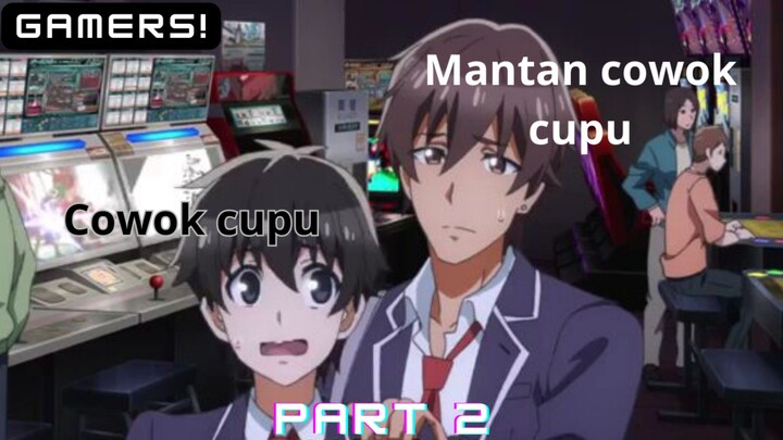 mantan cowok cupu ngajarin cowok cupu agar tidak cupu | anime GAMERS!