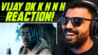 VIJAY DK - K H N H REACTION | AFAIK