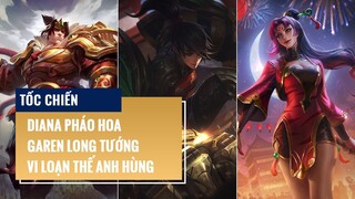 Tốc Chiến: Diana Pháo Hoa, Garen Long Tướng, Vi Loạn Thế Anh Hùng