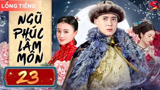 NGŨ PHÚC LÂM MÔN - Tập 23 [Lồng Tiếng]  | Phim Ngôn Tình Cổ Trang Cung Đấu Cực Hot Mới Nhất 2024