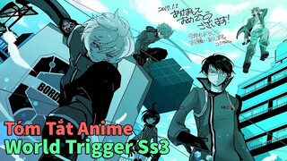 Tóm Tắt Anime: " Kỉ Nguyên Trigger " | World Trigger Ss3 | Review Anime